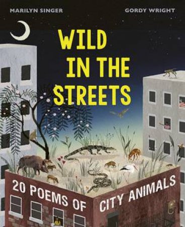 Wild In The Streets by Marilyn Singer & Gordy Wright