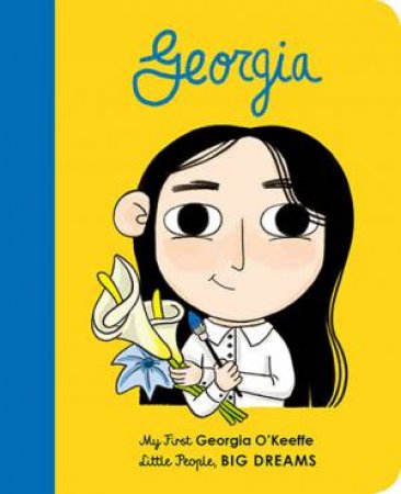 My First Little People, Big Dreams: Georgia O'Keeffe by Isabel Sanchez Vegara & Erica Salcedo