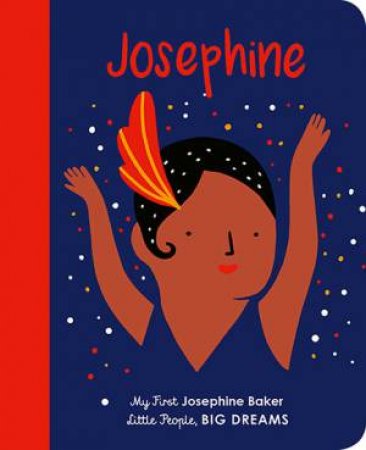 My First Little People, Big Dreams: Josephine Baker by Isabel Sanchez Vegara & Agathe Sorlet