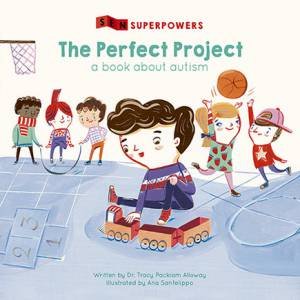 The Perfect Project: A Book About Autism (SEN Superpowers) by Tracy Packiam Alloway & Ana Sanfelippo