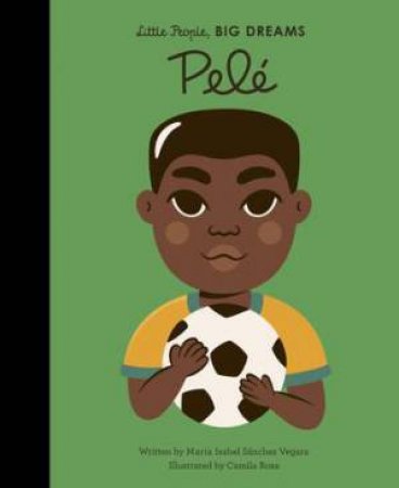 Little People, Big Dreams: Pele by Maria Isabel Sanchez Vegara