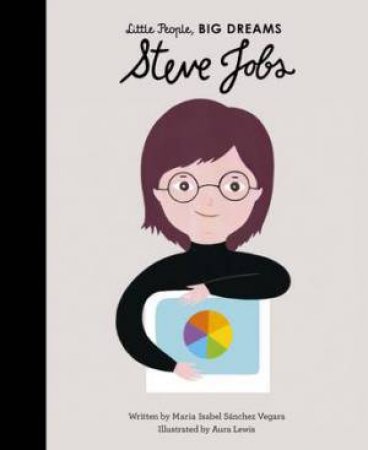 Little People, Big Dreams: Steve Jobs by Aura Lewis & Maria Isabel Sanchez Vegara