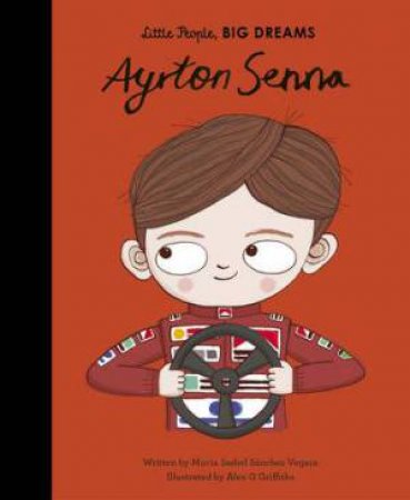 Little People, Big Dreams: Ayrton Senna by Alex G Griffiths & Maria Isabel Sanchez Vegara