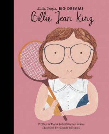 Little People, Big Dreams: Billie Jean King by Miranda Sofroniou & Maria Isabel Sanchez Vegara