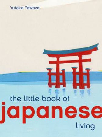 The Little Book Of Japanese Living by Yutaka Yazawa