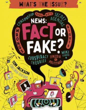 What's The Issue?: News: Fact Or Fake? by QED Publishing