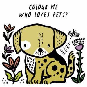 Colour Me: Who Loves Pets? by Surya Sajnani & Surya Sajnani