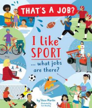 I Like Sports... What Jobs Are There? by Steve Martin & Tom Woolley