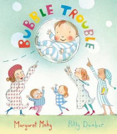 Bubble Trouble by Margaret Mahy & Polly Dunbar