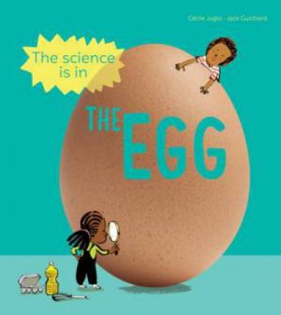 The Science Is In The Egg by Cecile Jugla & Jack Guichard & Laurent Simon