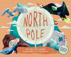 North Pole / South Pole (Pole To Pole A Flip Book) by Michael Bright