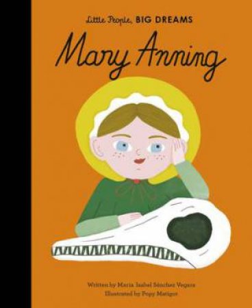 Little People, Big Dreams: Mary Anning by Maria Isabel Sanchez Vegara & Popy Matigot