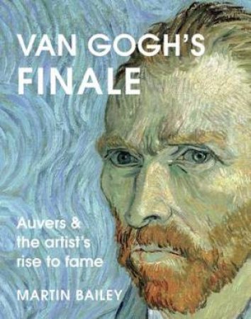 Van Gogh's Finale by Martin Bailey