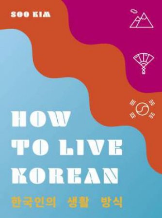 How To Live Korean by Soo Kim