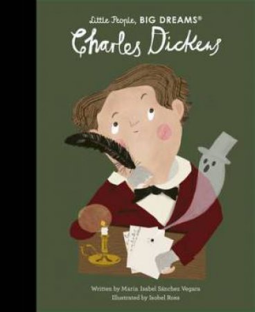 Little People, Big Dreams: Charles Dickens by Maria Isabel Sanchez Vegara & Isobel Ross