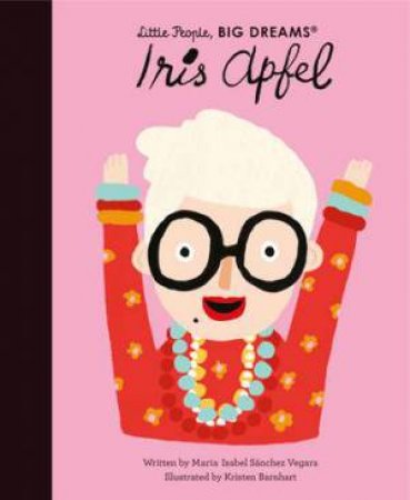 Little People, Big Dreams: Iris Apfel by Maria Isabel Sanchez Vegara & Kristen Barnhart