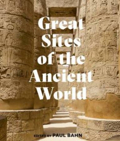 Great Sites Of The Ancient World by Paul G. Bahn