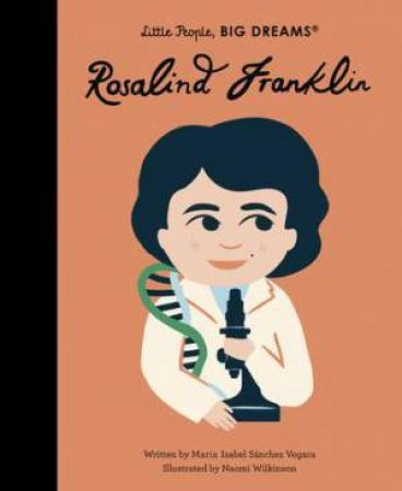 Little People, Big Dreams: Rosalind Franklin by Maria Isabel Sanchez Vegara & Naomi Wilkinson