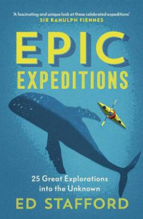 Epic Expeditions by Ed Stafford