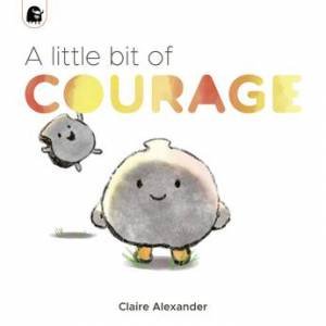 A Little Bit Of Courage by Claire Alexander