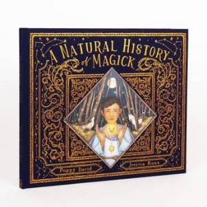 A Natural History Of Magick by Poppy David & Jessica Roux