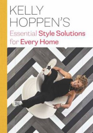 Kelly Hoppen's Essential Style Solutions For Every Home by Kelly Hoppen