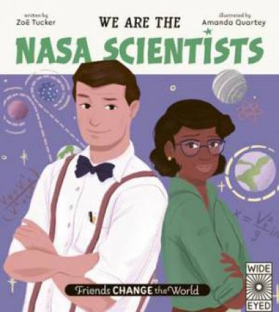 Friends Change The World: We Are The NASA Scientists by Zoe Tucker & Amanda Quartey