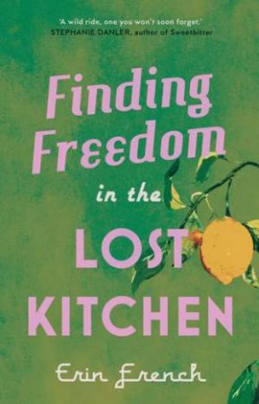 Finding Freedom In The Lost Kitchen by Erin French