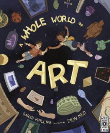 A Whole World of Art by Sarah Phillips & Dion Mehaga Bangun Djayasaputra