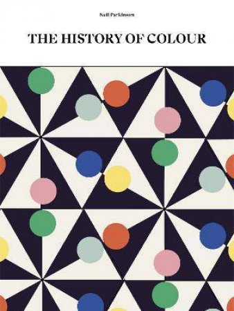 The History Of Colour by Neil Parkinson