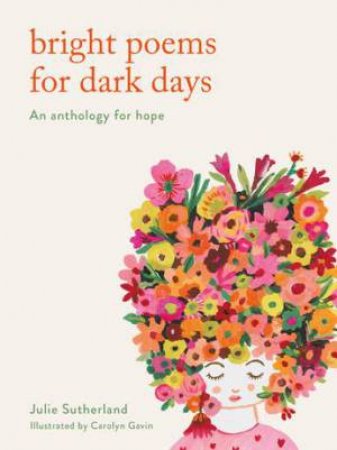 Bright Poems For Dark Days by Carolyn Gavin & Julie Sutherland