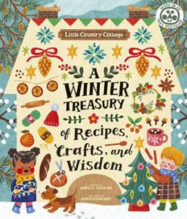 Little Country Cottage: A Winter Treasury Of Recipes, Crafts And Wisdom by Various