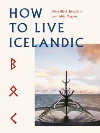 How To Live Icelandic by Nina Bjork Jonsdottir & Edda Magnus & Gunnar Freyr