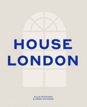 House London by Ellie Stathaki & Anna Stathaki & \N