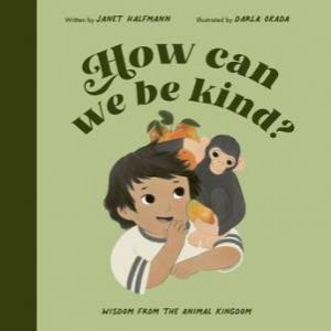 How Can We Be Kind? by Janet Halfmann & Darla Okada