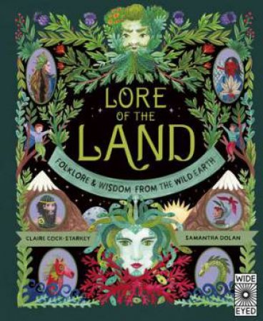 Lore Of The Land: Folklore & Wisdom From The Wild Earth by Claire Cock-Starkey & Samantha Dolan