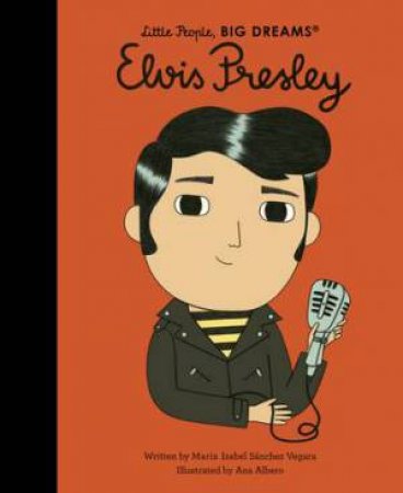 Little People, Big Dreams: Elvis by Maria Isabel Sanchez Vegara