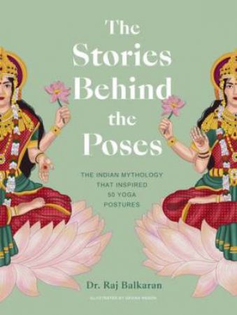 The Stories Behind the Poses by Raj Balkaran