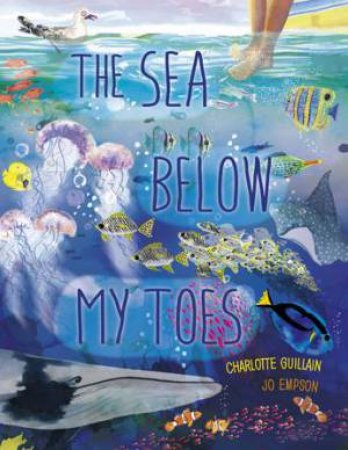 The Sea Below My Toes by Charlotte Guillain & Jo Empson