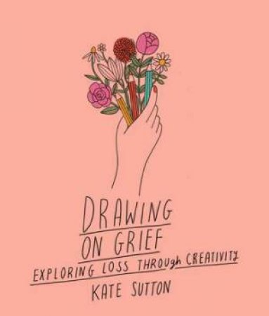 Drawing On Grief by Kate Sutton