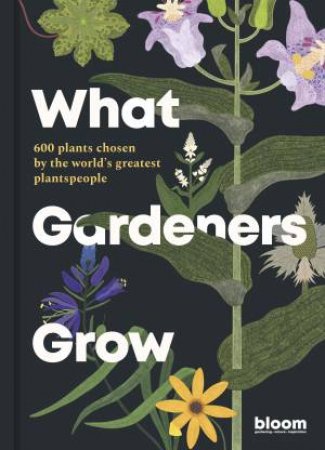 What Gardeners Grow by Bloom & Melanie Gandyra