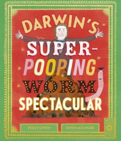 Darwin's Super-Pooping Worm Spectacular by Polly Owen & Gwen Millward