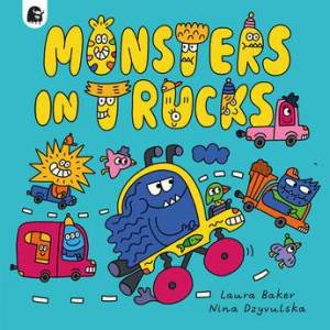 Monsters in Trucks by Laura Baker & Nina Dzyvulsk