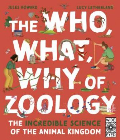 The Who, What, Why of Zoology by Jules Howard & Lucy Letherland