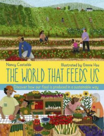 The World That Feeds Us by Nancy Castaldo & Ginnie Hsu