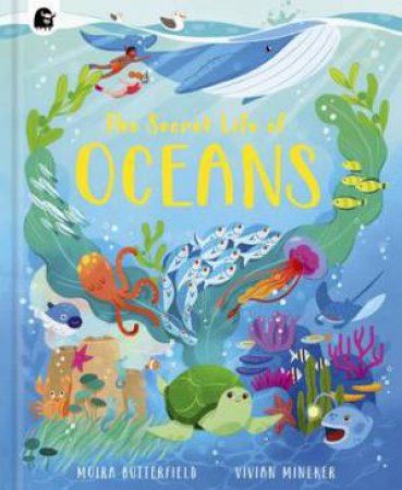 The Secret Life of Oceans by Moira Butterfield & Vivian Mineker