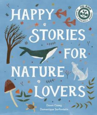 Happy Stories For Nature Lovers by Dawn Casey & Domenique Serfontein