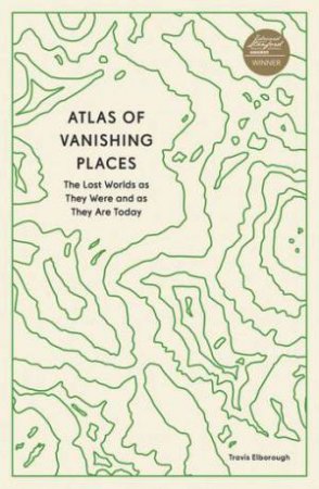 Atlas of Vanishing Places by Travis Elborough