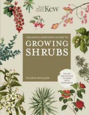 The Kew Gardener's Guide to Growing Shrubs by Valerie Boujard & Kew Royal Botanic Gardens