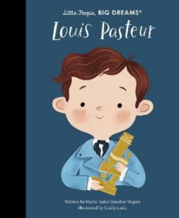 Little People, Big Dreams: Louis Pasteur by Maria Isabel Sanchez Vegara & Shelly Laslo